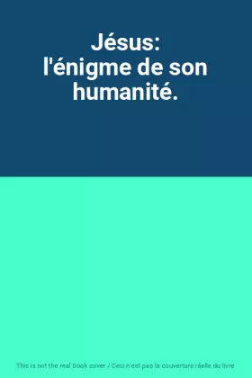 Couverture du produit · Jésus: l'énigme de son humanité.