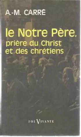 Couverture du produit · Le notre pere , priere du christ et des chretiens
