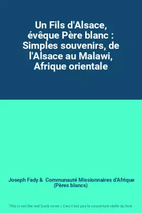 Couverture du produit · Un Fils d'Alsace, évêque Père blanc : Simples souvenirs, de l'Alsace au Malawi, Afrique orientale