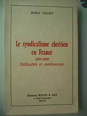 Couverture du produit · Robert Talmy. Le Syndicalisme chrétien en France : 1871-1930, difficultés et controverses