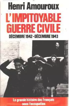 Couverture du produit · La grande histoire des français sous l'occupation. L'impitoyable guerre civile. Décembre 1942-Décembre 1943. 6