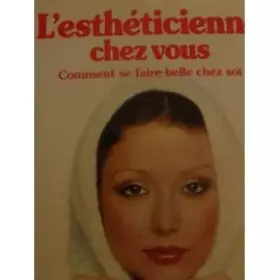 Couverture du produit · L'Esthéticienne chez vous : Comment se faire belle chez soi