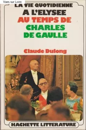 Couverture du produit · La vie quotidienne à l’Élysée au temps de Charles de Gaulle