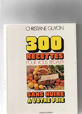 Couverture du produit · 300 RECETTES pour vous régaler sans nuire à votre foie édition 1973