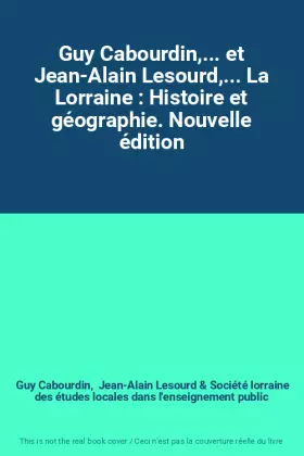 Couverture du produit · Guy Cabourdin,... et Jean-Alain Lesourd,... La Lorraine : Histoire et géographie. Nouvelle édition