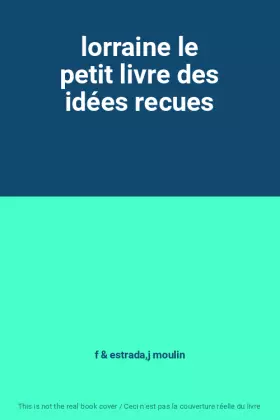Couverture du produit · lorraine le petit livre des idées recues