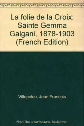 Couverture du produit · Sainte Gemma Galgani 1878-1903 : La folie de la croix. : L'ascension d'une âme