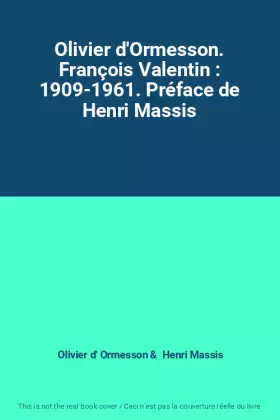 Couverture du produit · Olivier d'Ormesson. François Valentin : 1909-1961. Préface de Henri Massis