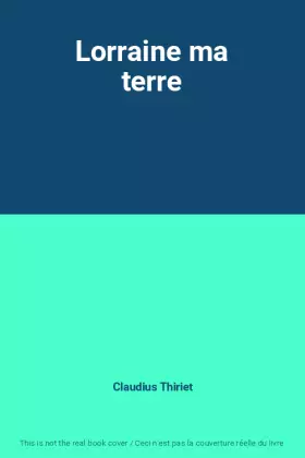 Couverture du produit · Lorraine ma terre