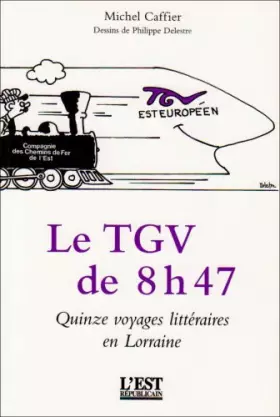 Couverture du produit · Le Tgv de 8 H 47... la Découverte de la Lorraine par le Train