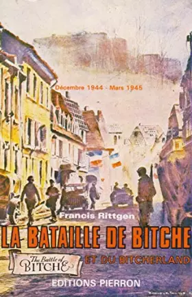 Couverture du produit · La bataille de bitche et du bitcherland : decembre 1944- mars 1945...
