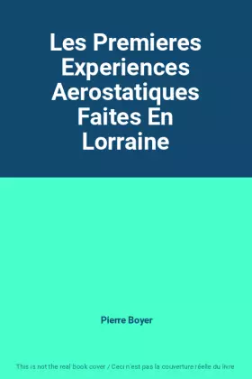 Couverture du produit · Les Premieres Experiences Aerostatiques Faites En Lorraine