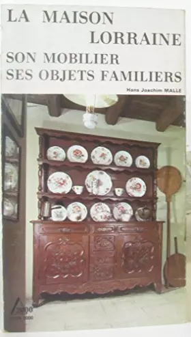 Couverture du produit · La Maison lorraine : Son mobilier, ses objets familiers (Delta 2000)