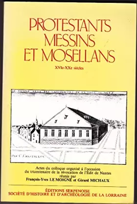 Couverture du produit · Protestants messins et Mosellans XVI-XXe siècle