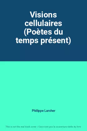 Couverture du produit · Visions cellulaires (Poètes du temps présent)