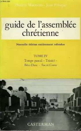 Couverture du produit · GUIDE DE L'ASSEMBLEE CHRETIENNE tome IV : Temps Pascal - Trinité - Fête Dieu - Sacré Coeur