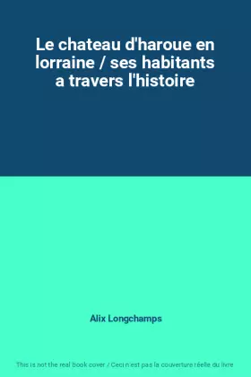 Couverture du produit · Le chateau d'haroue en lorraine / ses habitants a travers l'histoire