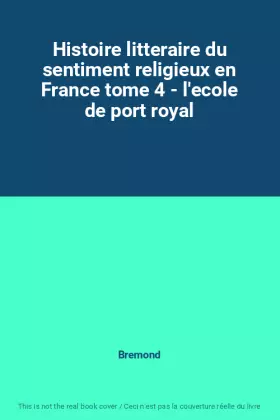 Couverture du produit · Histoire litteraire du sentiment religieux en France tome 4 - l'ecole de port royal
