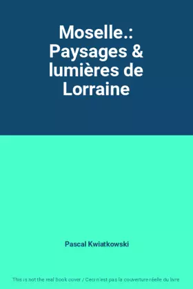 Couverture du produit · Moselle.: Paysages & lumières de Lorraine