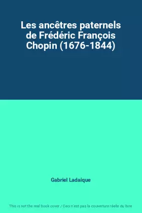 Couverture du produit · Les ancêtres paternels de Frédéric François Chopin (1676-1844)