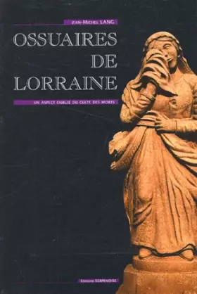 Couverture du produit · Ossuaires De Lorraine. Un Aspect Oublie Du Culte Des Morts