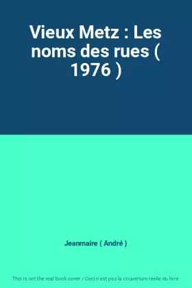 Couverture du produit · Vieux Metz : Les noms des rues ( 1976 )