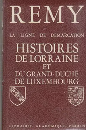 Couverture du produit · La ligne de démarcation - HISTOIRE DE LORRAINE ET DU GRAND-DUCHÉ DE LUXEMBOURG.