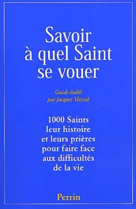 Couverture du produit · Savoir à quel saint se vouer. 1 000 saints, leur histoire et les prières pour faire face aux difficultés de la vie