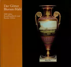 Couverture du produit · Der Götter Blumen-Mahl. 3000 Jahre Kunsthandwerk und floraler Dekor in der Sammlung des Hammer Gustav-Lübcke-Museums. Lebendige