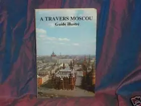 Couverture du produit · A travers moscou/guide illustre/1989