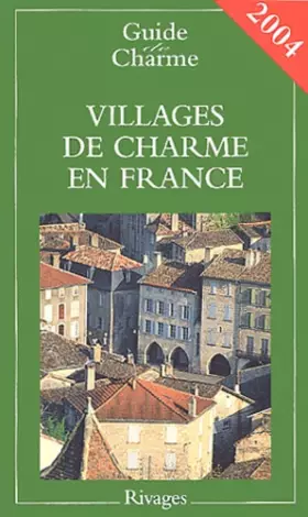 Couverture du produit · Guide des villages de charme en France 2004