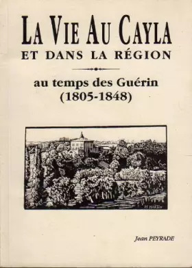 Couverture du produit · La vie au Cayla et dans la région au temps des Guérin : 1805-1848