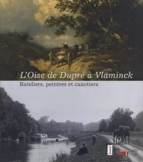 Couverture du produit · L'Oise de Dupré à Vlaminck: Bateliers, peintres et canotiers