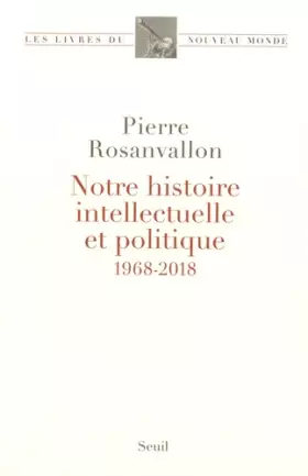 Couverture du produit · Notre histoire intellectuelle et politique - 1968-2018