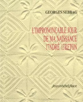 Couverture du produit · L'Imprononçable jour de ma naissance André Breton