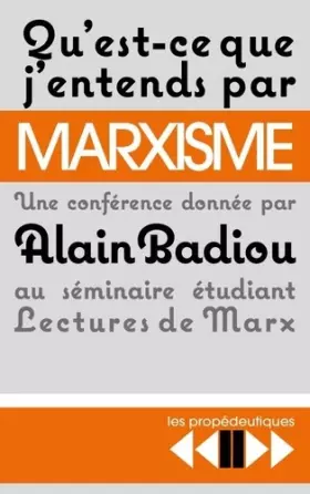 Couverture du produit · Qu'est-ce que j'entends par marxisme ? : Une conférence donnée le 18 avril 2016 au séminaire Lectures de Marx à l'Ecole normale