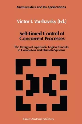 Couverture du produit · Self-Timed Control of Concurrent Processes: The Design of Aperiodic Logical Circuits in Computers and Discrete Systems