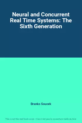 Couverture du produit · Neural and Concurrent Real Time Systems: The Sixth Generation