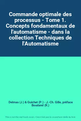 Couverture du produit · Commande optimale des processus - Tome 1. Concepts fondamentaux de l'automatisme - dans la collection Techniques de l'Automatis