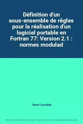 Couverture du produit · Définition d'un sous-ensemble de rêgles pour la réalisation d'un logiciel portable en Fortran 77: Version 2.1 : normes modulad