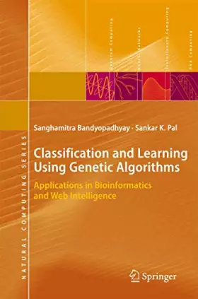 Couverture du produit · Classification and Learning Using Genetic Algorithms: Applications in Bioinformatics and Web Intelligence