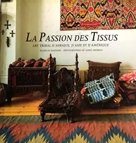 Couverture du produit · La passion des tissus : art tribal d'afrique, d'asie et d'amerique