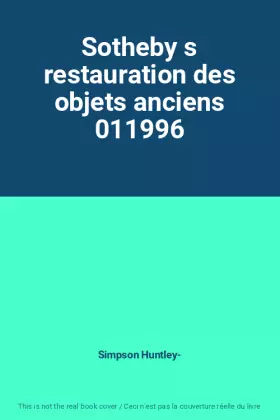 Couverture du produit · Sotheby s restauration des objets anciens 011996