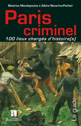 Couverture du produit · Paris criminel 100 lieux chargés d'histoire(s)