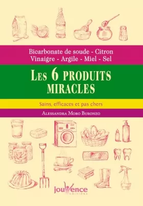 Couverture du produit · Les six produits miracles: Bicarbonate de soude - citron - vinaigre - argile - miel - sel