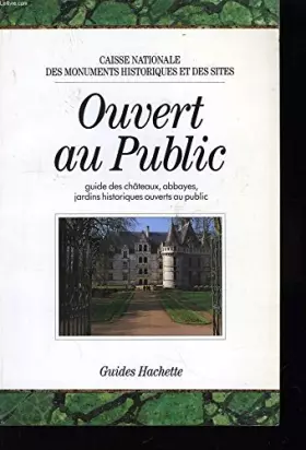 Couverture du produit · ouvert au public, guide des chateaux, abbayes, jardins historiques ouverts au public