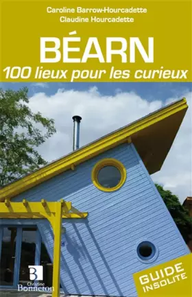 Couverture du produit · Béarn. 100 lieux pour les curieux