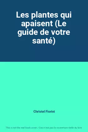 Couverture du produit · Les plantes qui apaisent (Le guide de votre santé)