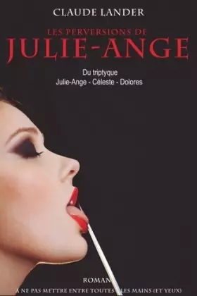Couverture du produit · Les perversions de Julie-Ange: Du triptyque Julie-Ange, Céleste, Dolorès
