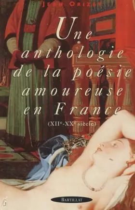 Couverture du produit · Une Anthologie de la poésie amoureuse en France (XIIe-Xxe siècle)